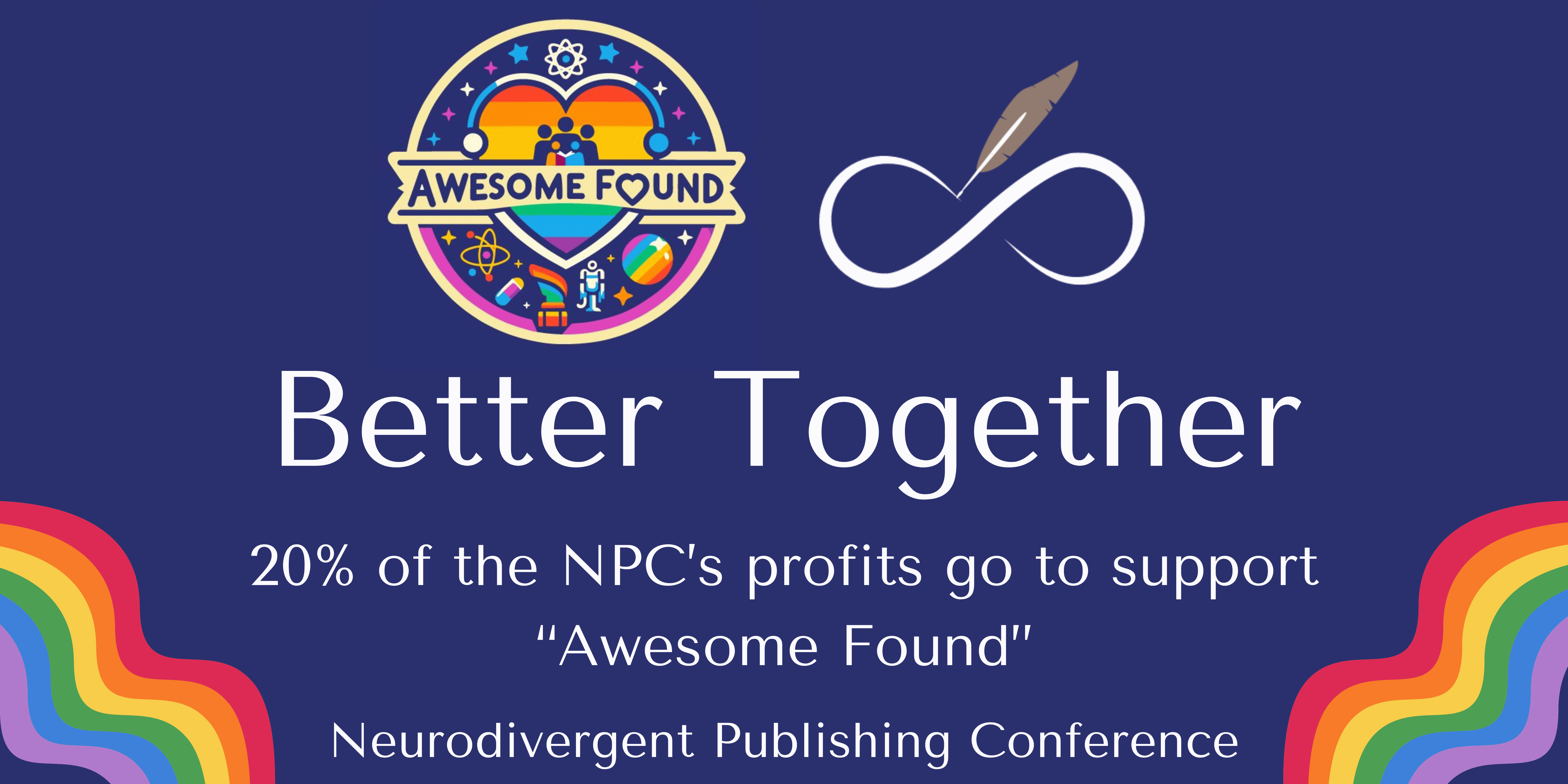 The "Awesome Found" and "Neurodivergent Publishing Conference" logos together on a purple background. White text reads "Better together. 20% of the NPC's Profits go to support "Awesome Found."